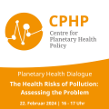 Pla­ne­ta­ry Health Dia­lo­gue: The Health Risks of Pol­lu­ti­on: Asses­sing the Pro­blem