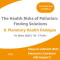 Auf­zei­chung: Pla­ne­ta­ry Health Dia­lo­gue — The Health Risks of Pol­lu­ti­on: Fin­ding Solu­ti­ons