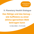 Auf­zeich­nung: Pla­ne­ta­ry Health Dia­lo­gue: Das Nöti­ge und das Genug – wie Suf­fi­zi­enz zu einer (klima-)gerechten Welt bei­tra­gen kann